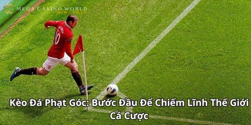 Kèo Phạt Góc: Phân Tích Thế Trận, Nắm Bắt Cơ Hội 2 Kèo phạt góc